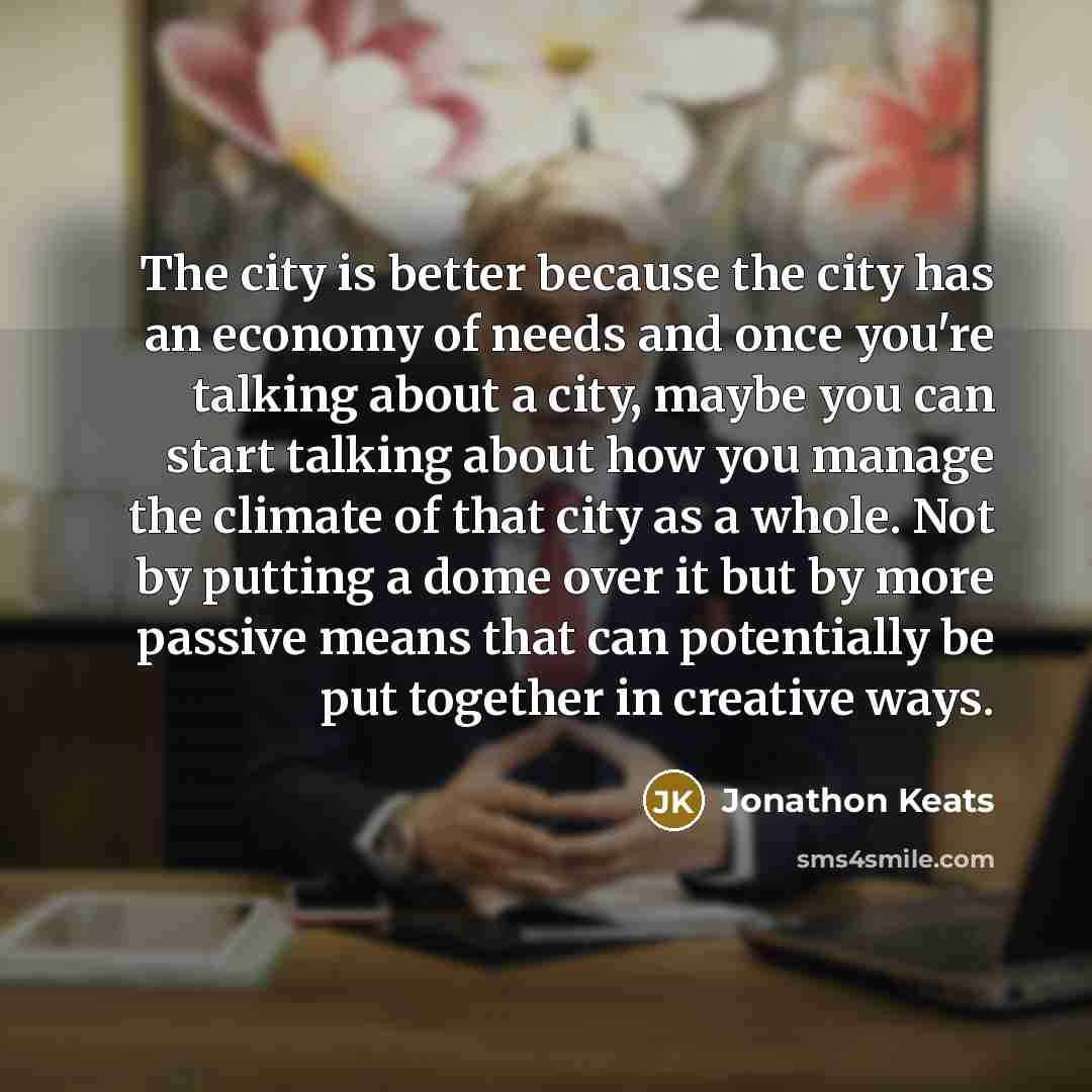 “The city is better because the city has an economy…” quote by Jonathon Keats