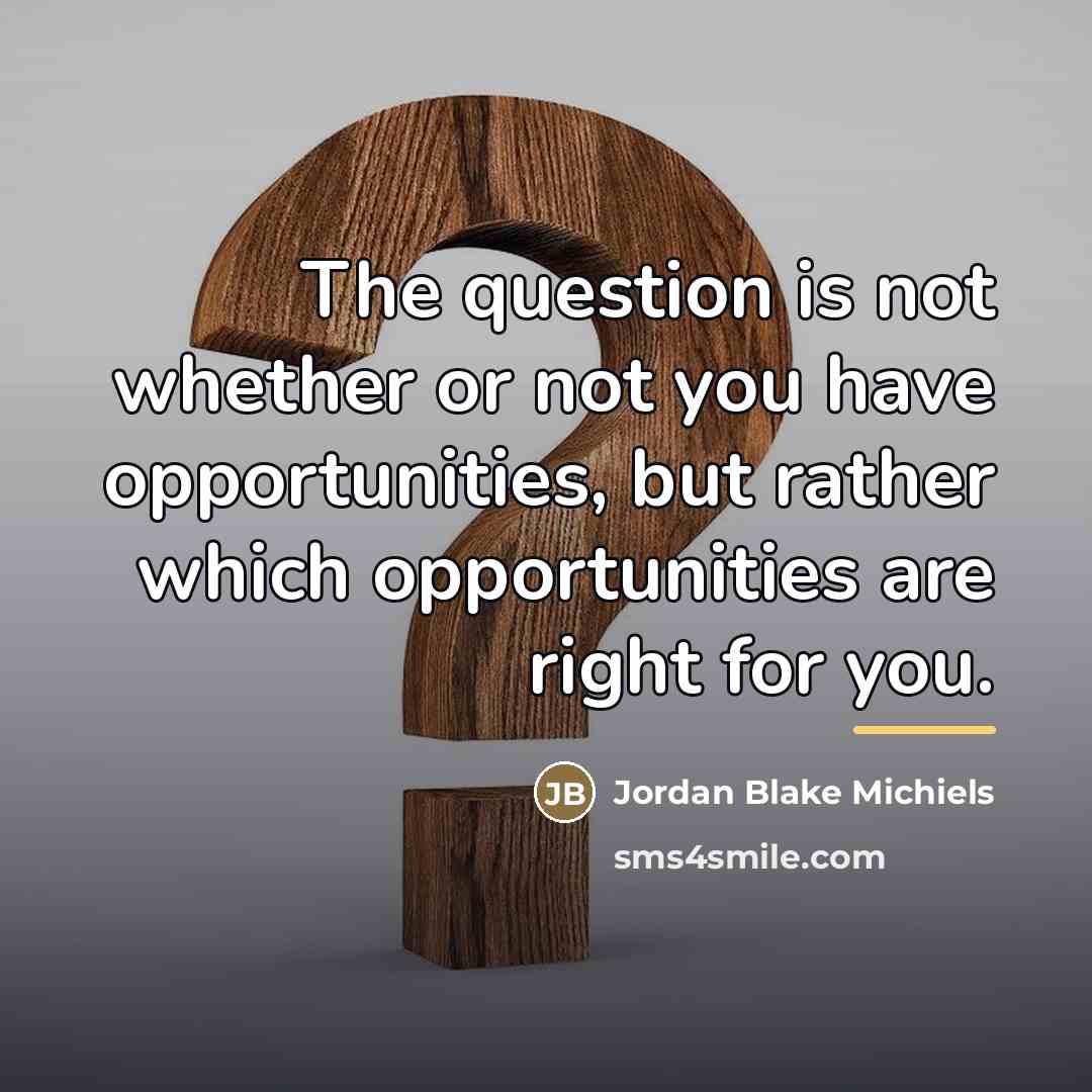 “The question is not whether or not you have opportunities,…” quote by Jordan Blake Michiels