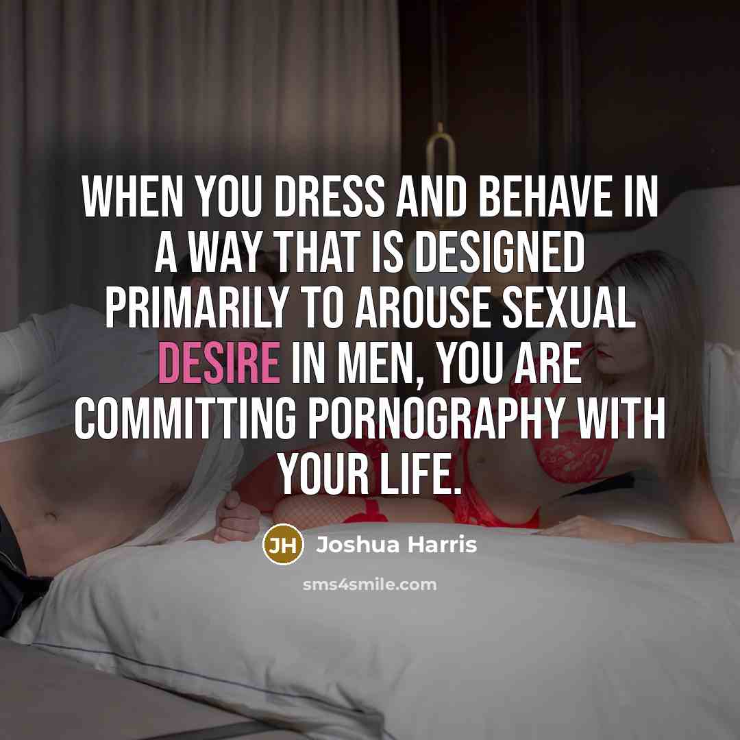 “When you dress and behave in a way that is…” quote by Joshua Harris