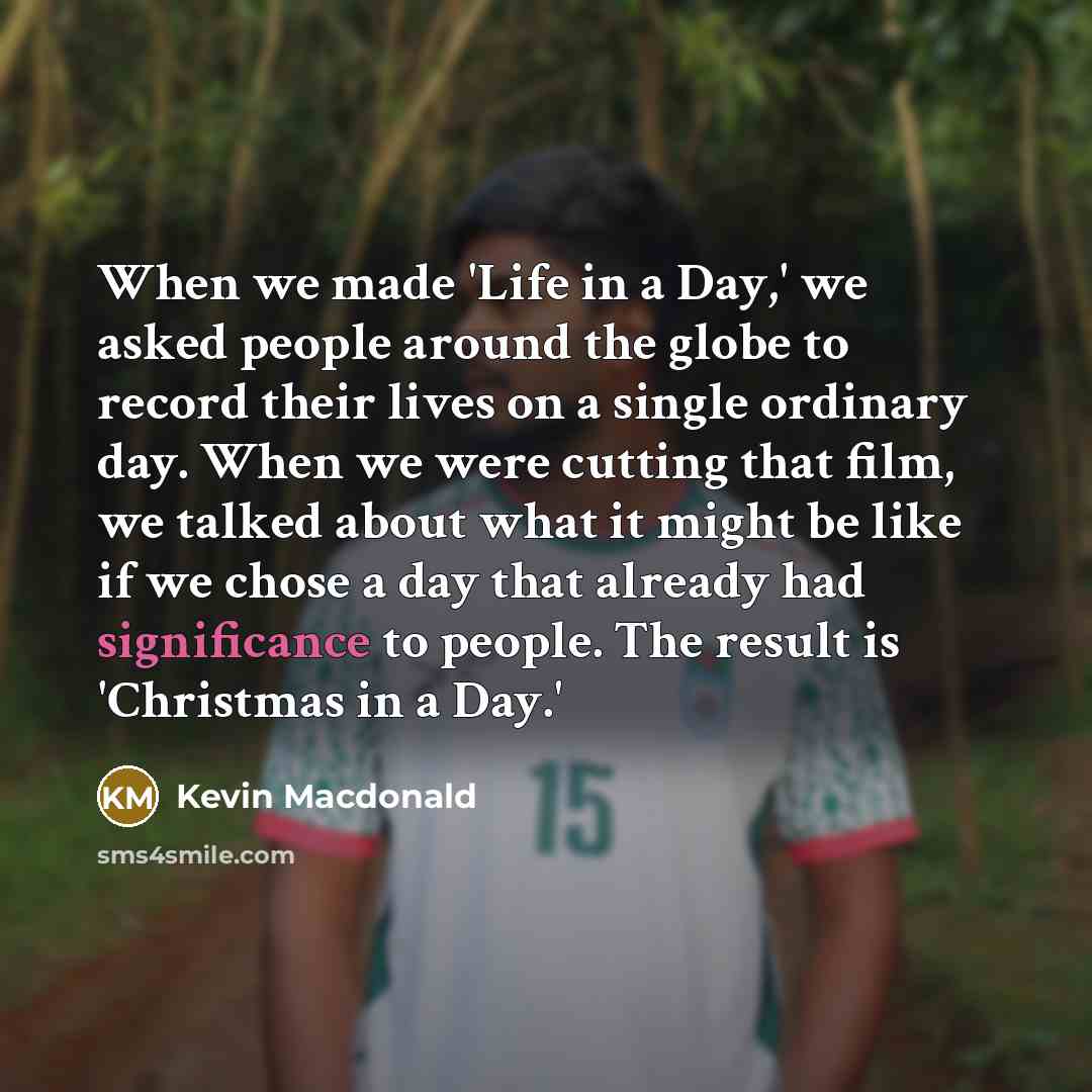 “When we made 'Life in a Day,' we asked people…” quote by Kevin Macdonald