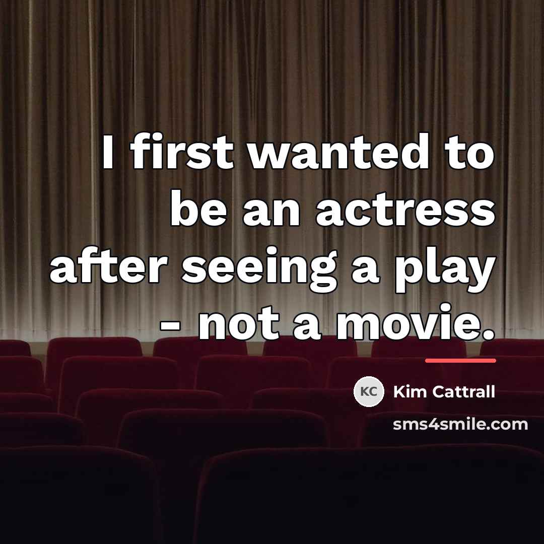 “I first wanted to be an actress after seeing a…” quote by Kim Cattrall