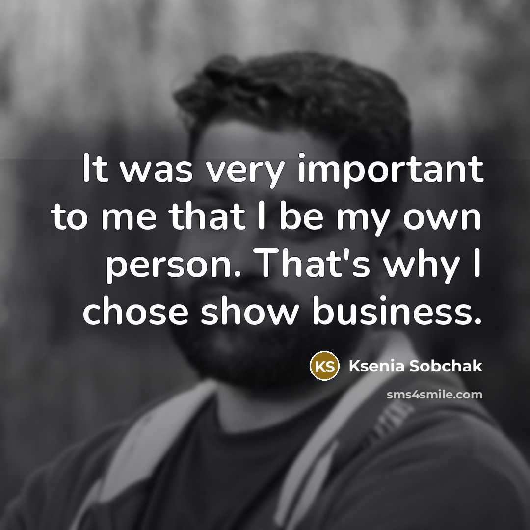 “It was very important to me that I be my…” quote by Ksenia Sobchak