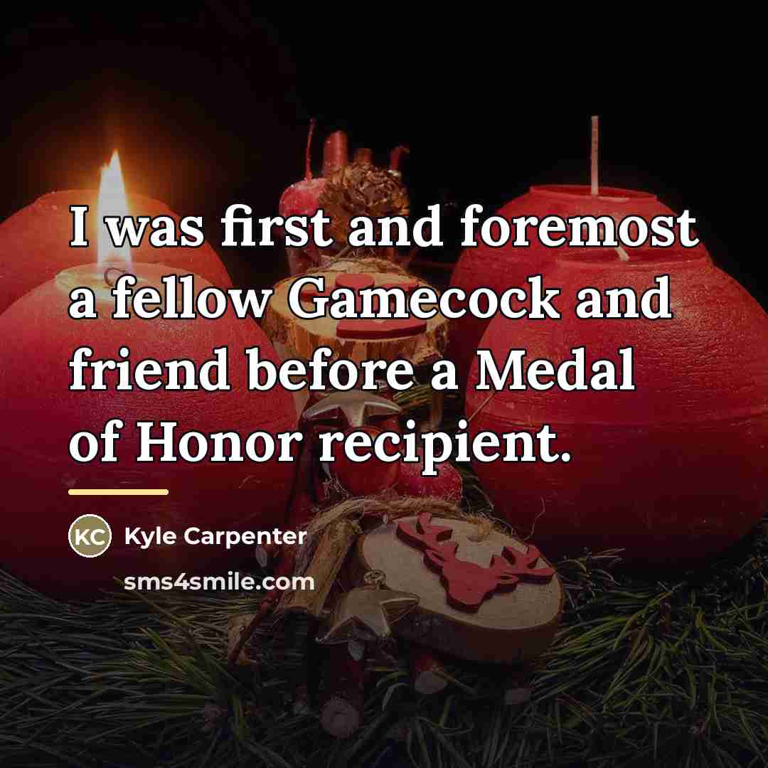 “I was first and foremost a fellow Gamecock and friend…” quote by Kyle Carpenter