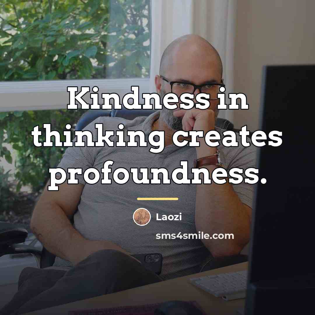 “Kindness in thinking creates profoundness.…” quote by Laozi