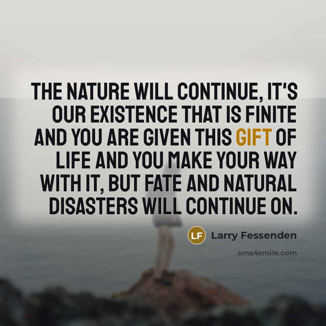 “The nature will continue, it's our existence that is finite…” quote by Larry Fessenden