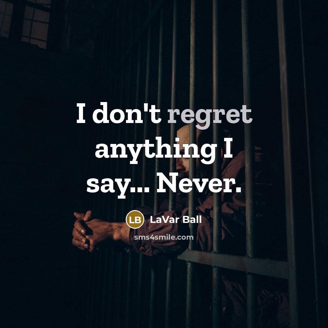 “I don't regret anything I say... Never.…” quote by LaVar Ball