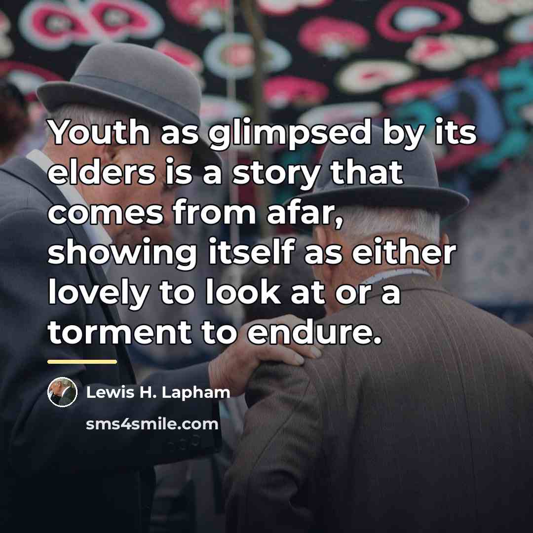 “Youth as glimpsed by its elders is a story that…” quote by Lewis H. Lapham