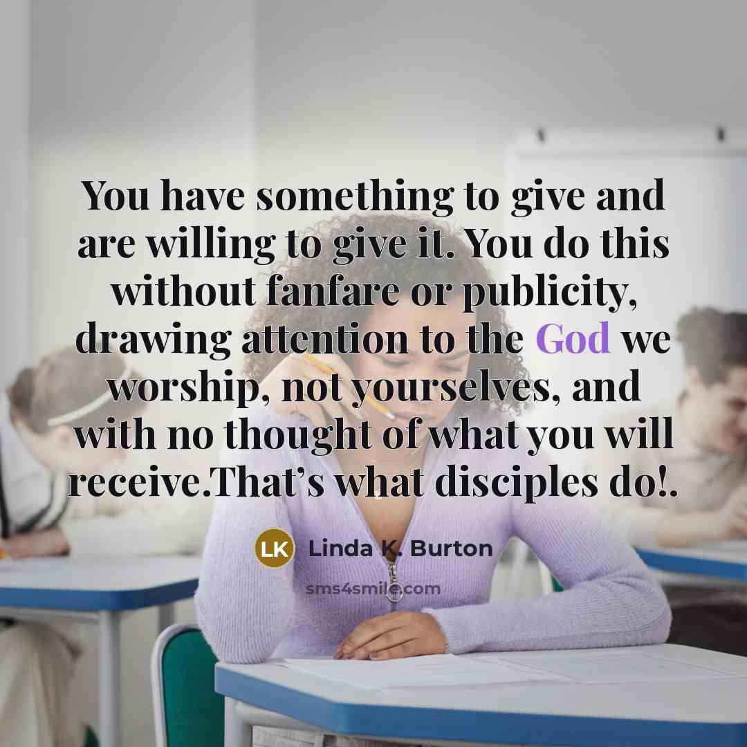 “You have something to give and are willing to give…” quote by Linda K. Burton