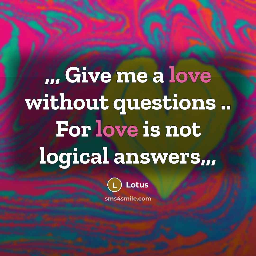 “,,, Give me a love without questions .. For love…” quote by Lotus