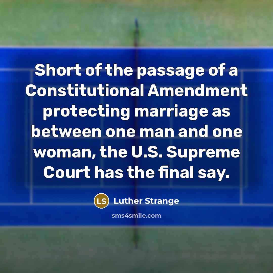 “Short of the passage of a Constitutional Amendment protecting marriage…” quote by Luther Strange