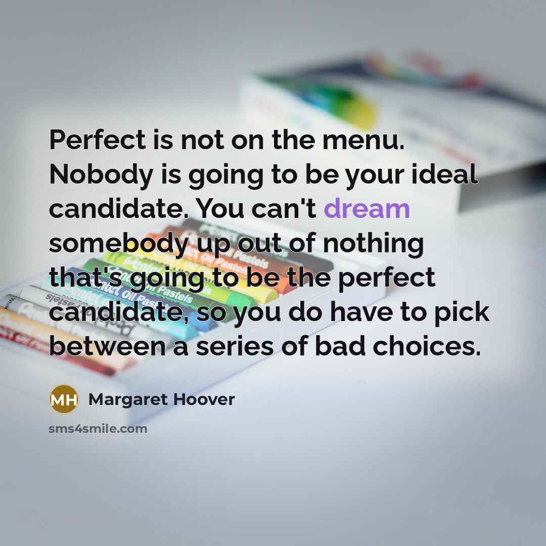 “Perfect is not on the menu. Nobody is going to…” quote by Margaret Hoover