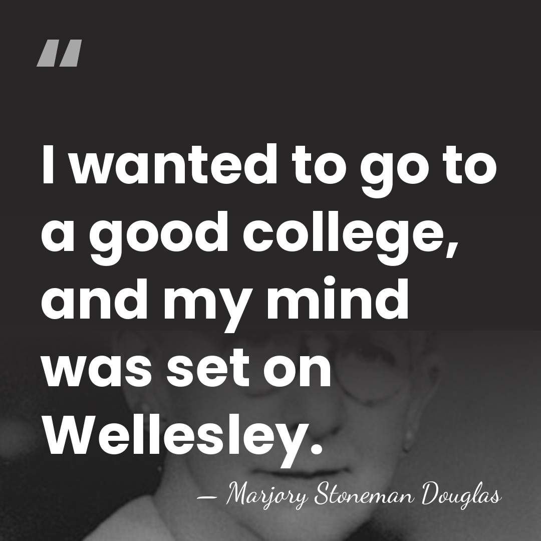 I wanted to go to a good college, and my mind was&hellip; - Marjory Stoneman Douglas