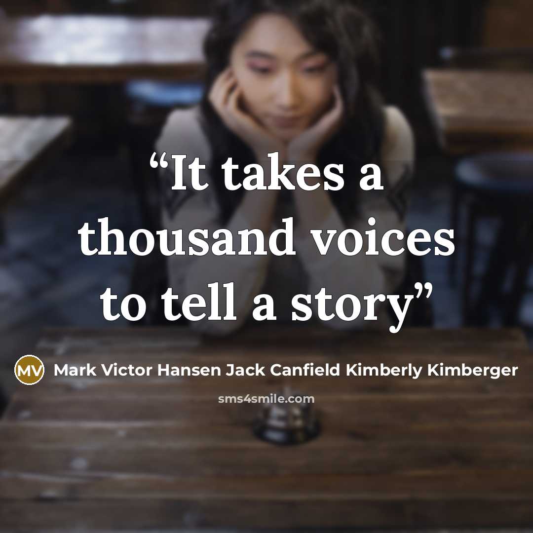 “It takes a thousand voices to tell a story” quote by Mark Victor Hansen Jack Canfield Kimberly Kimberger