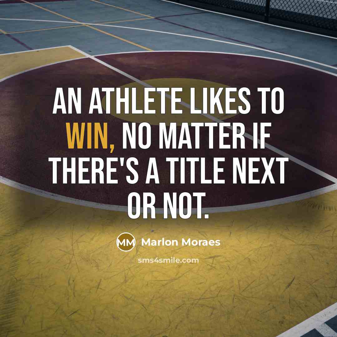 “An athlete likes to win, no matter if there's a…” quote by Marlon Moraes