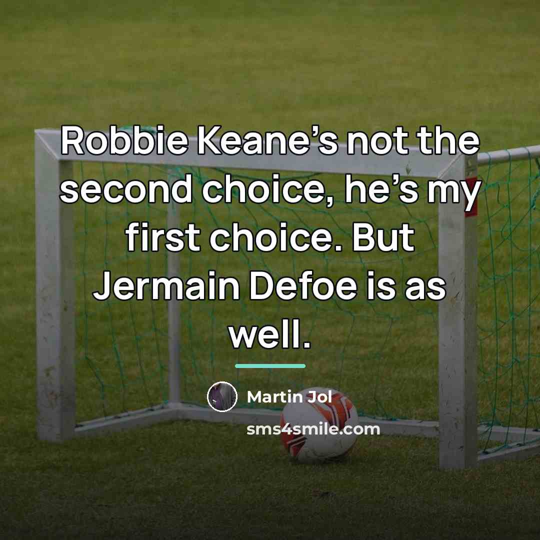 “Robbie Keane's not the second choice, he's my first choice.…” quote by Martin Jol