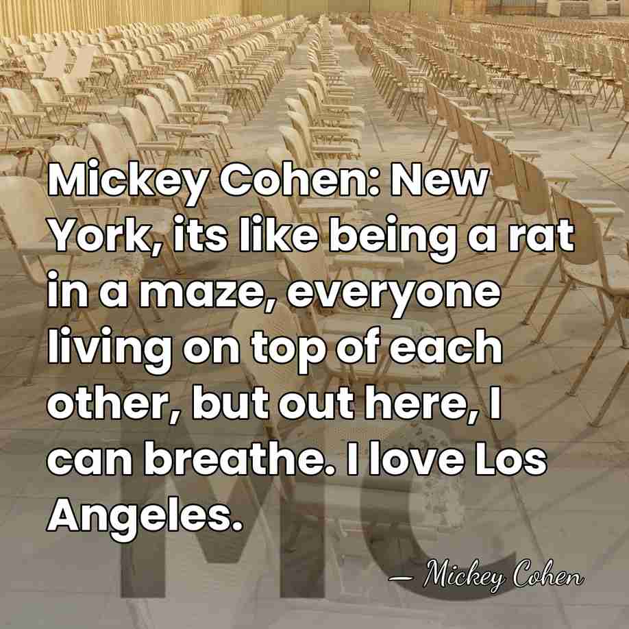 Mickey Cohen: New York, its like being a rat in a maze,&hellip; - Mickey Cohen