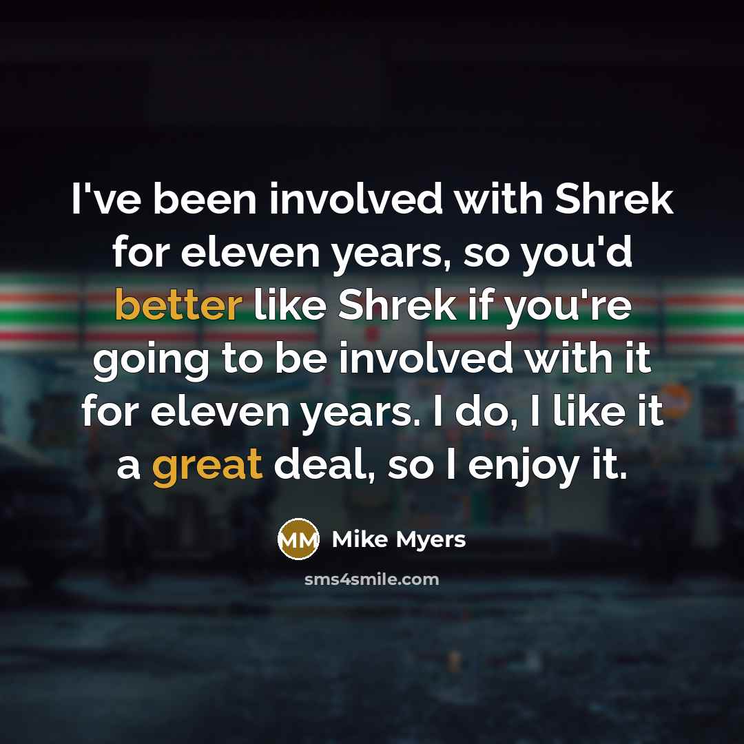 “I've been involved with Shrek for eleven years, so you'd…” quote by Mike Myers