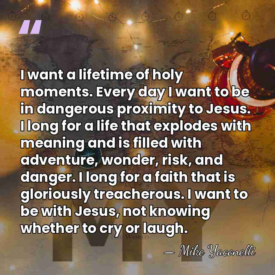 I want a lifetime of holy moments. Every day I want to&hellip; - Mike Yaconelli