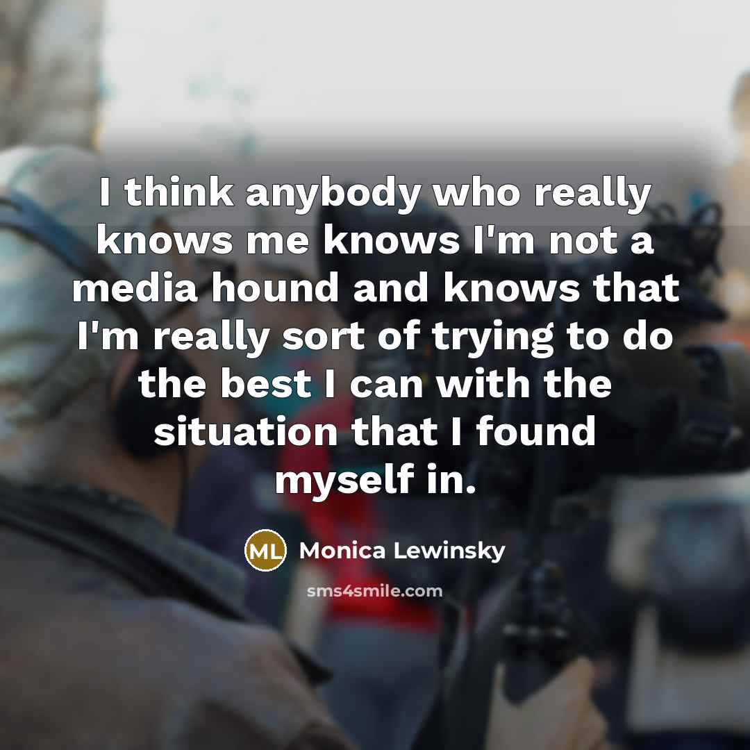 “I think anybody who really knows me knows I'm not…” quote by Monica Lewinsky