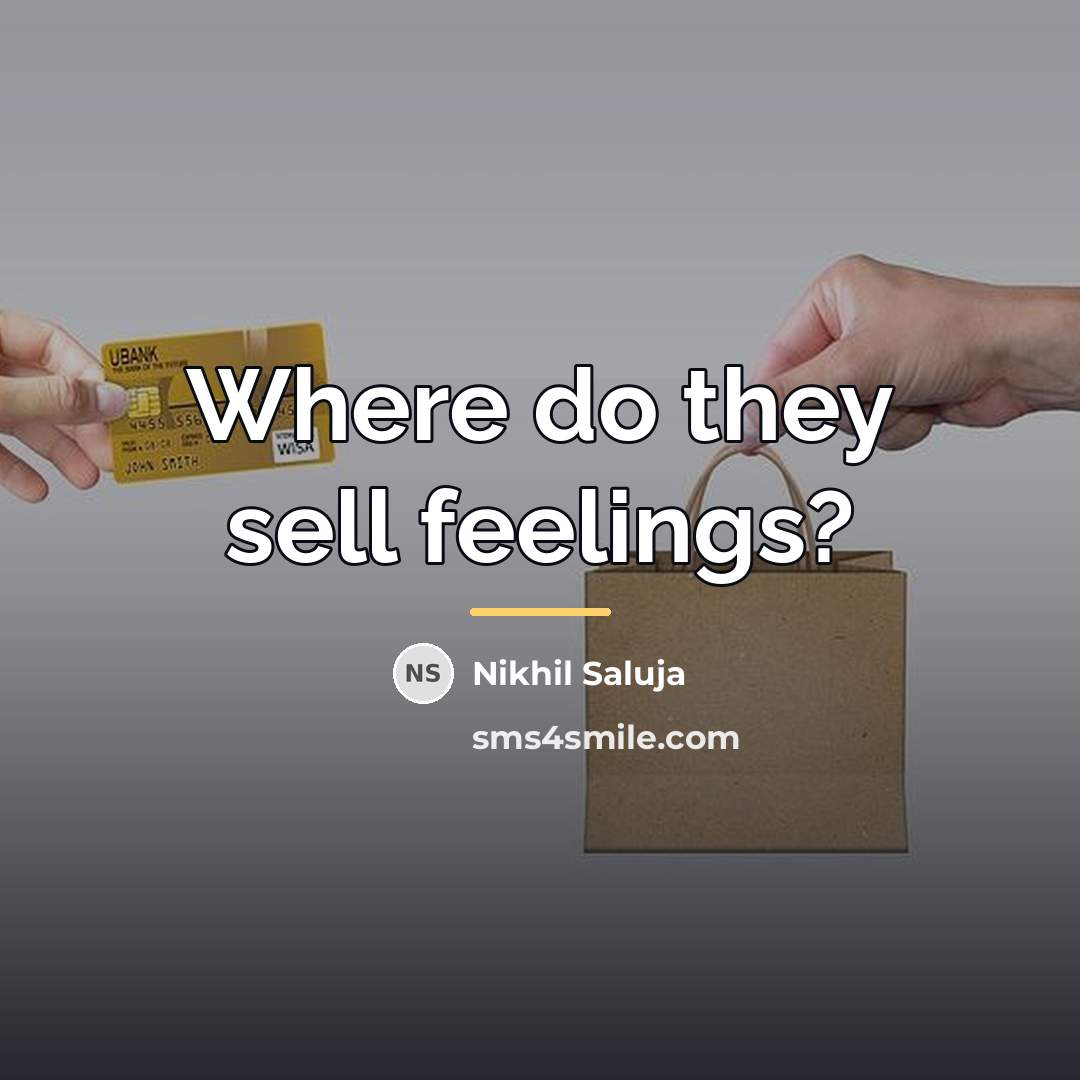 “Where do they sell feelings?…” quote by Nikhil Saluja