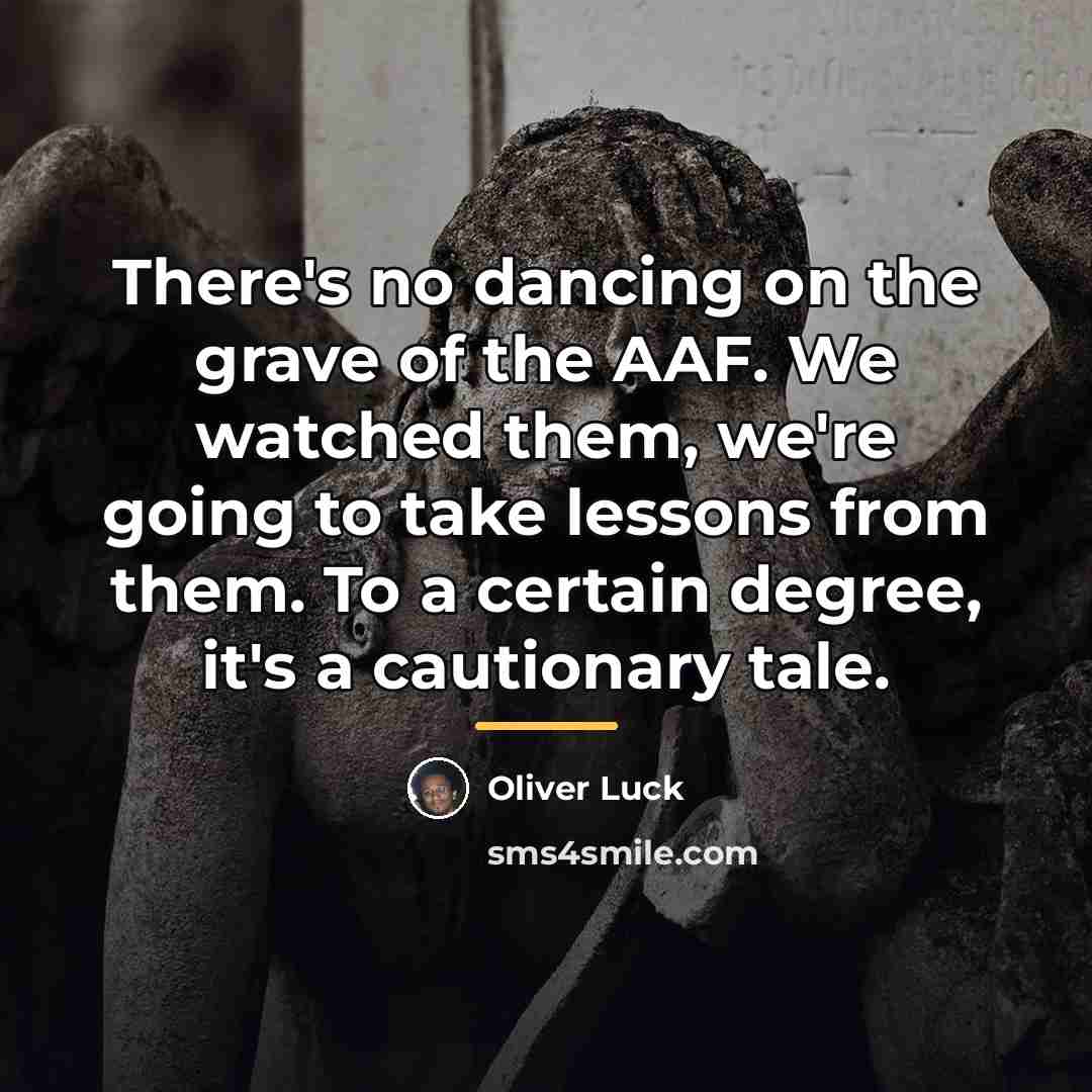 “There's no dancing on the grave of the AAF. We…” quote by Oliver Luck