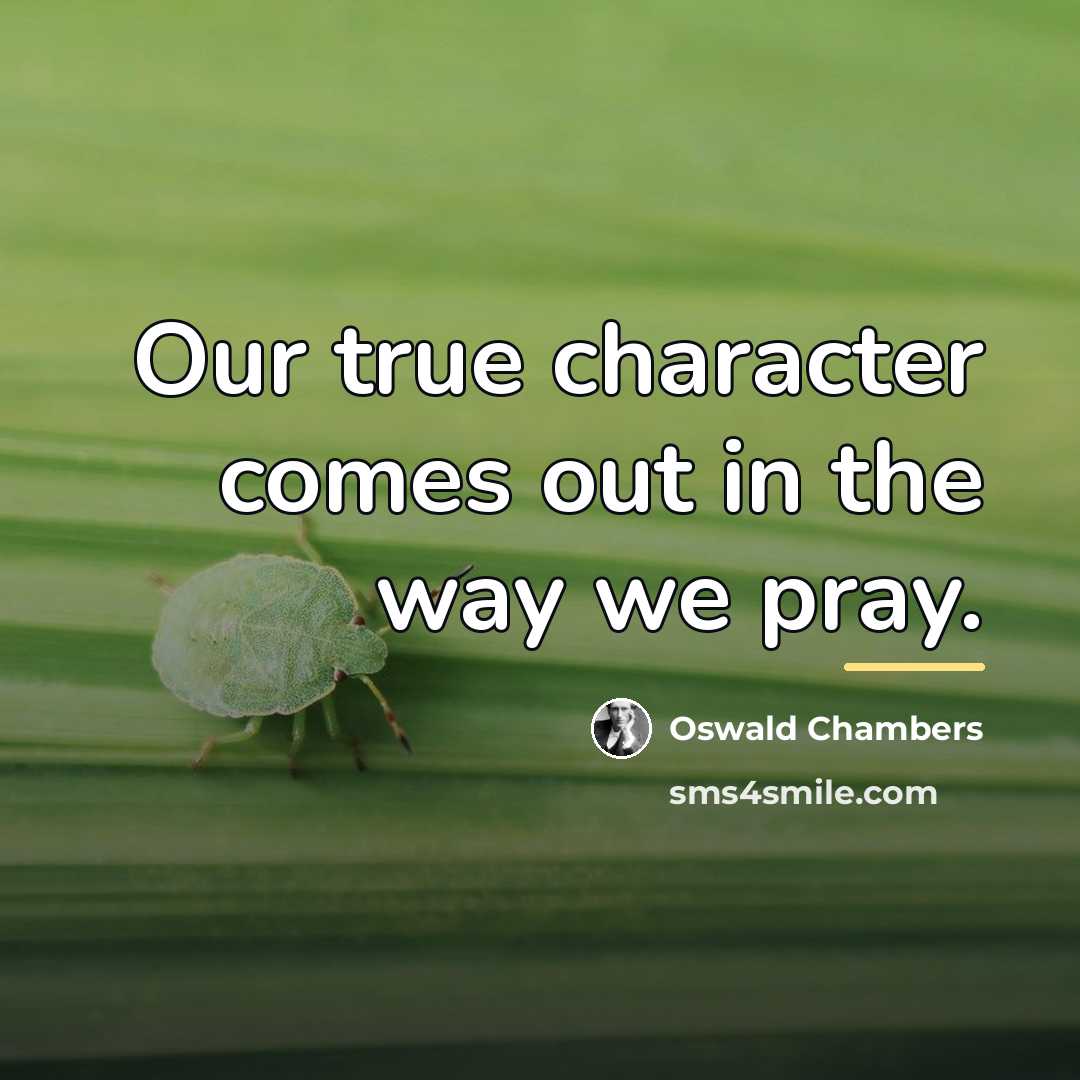 “Our true character comes out in the way we pray.…” quote by Oswald Chambers