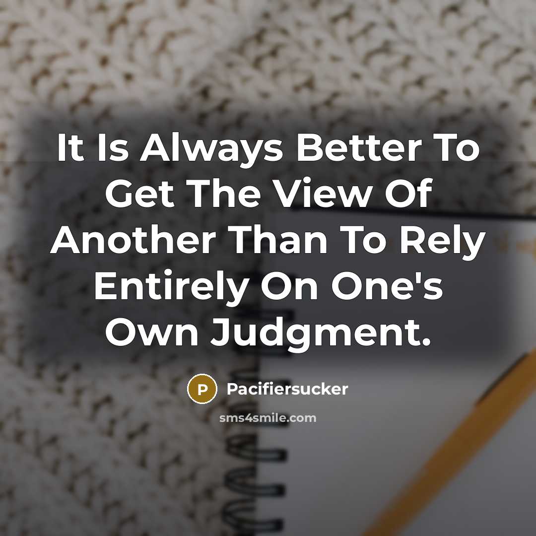 “It Is Always Better To Get The View Of Another…” quote by Pacifiersucker
