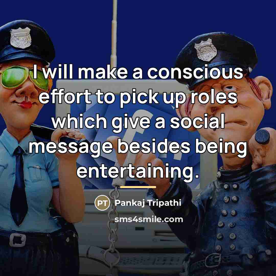 “I will make a conscious effort to pick up roles…” quote by Pankaj Tripathi