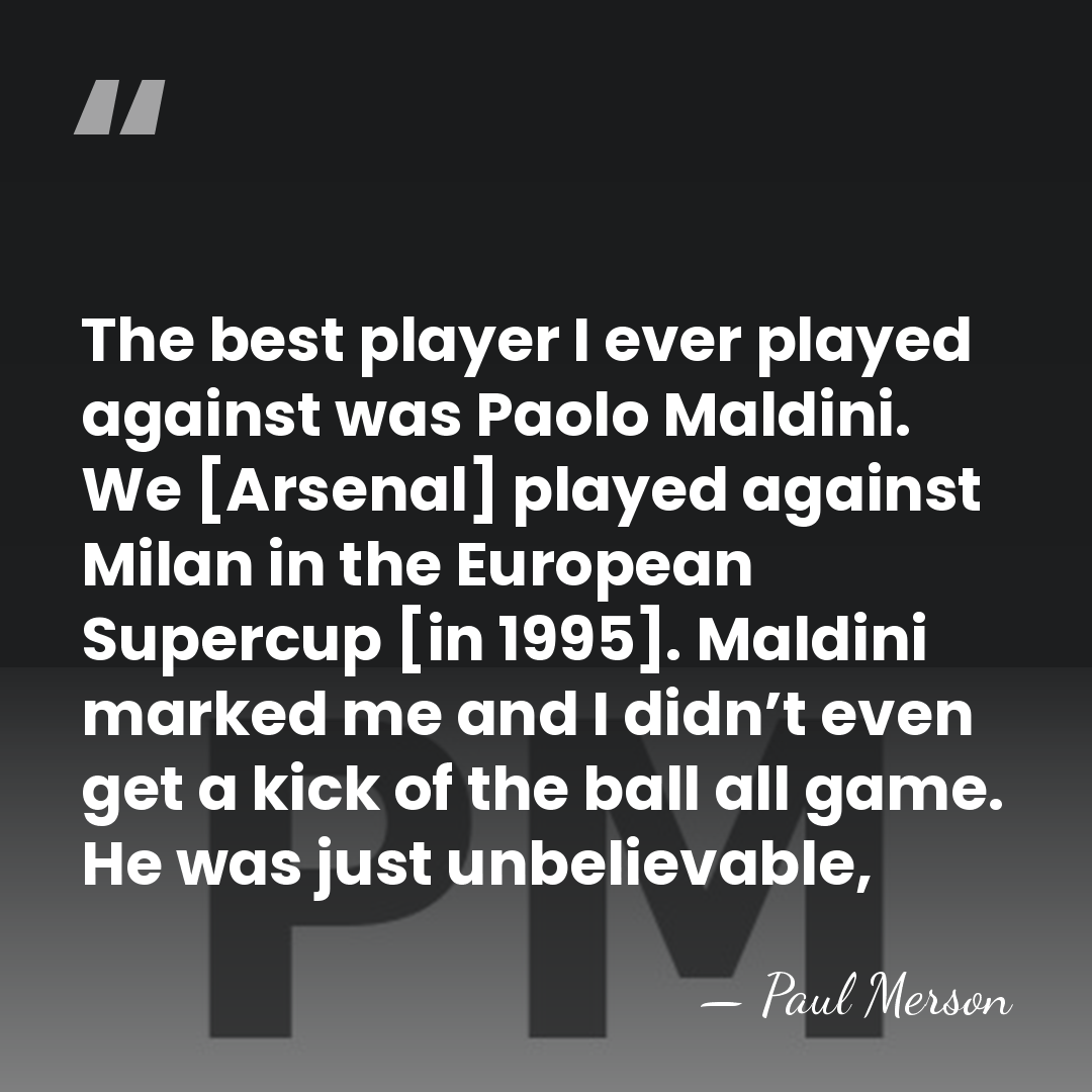 The best player I ever played against was Paolo Maldini. We [Arsenal]&hellip; - Paul Merson