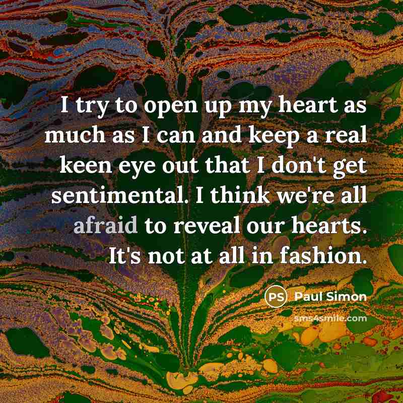“I try to open up my heart as much as…” quote by Paul Simon