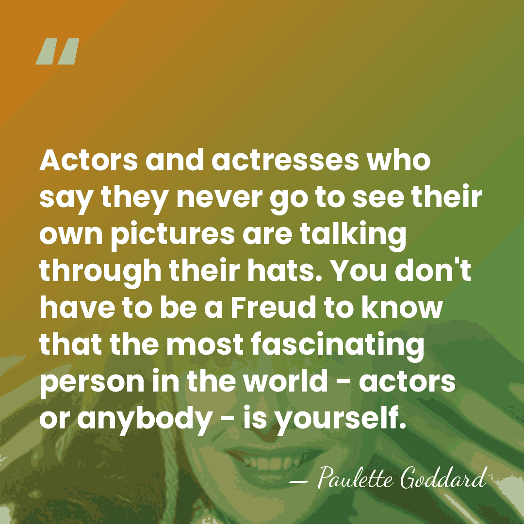 Actors and actresses who say they never go to see their own&hellip; - Paulette Goddard