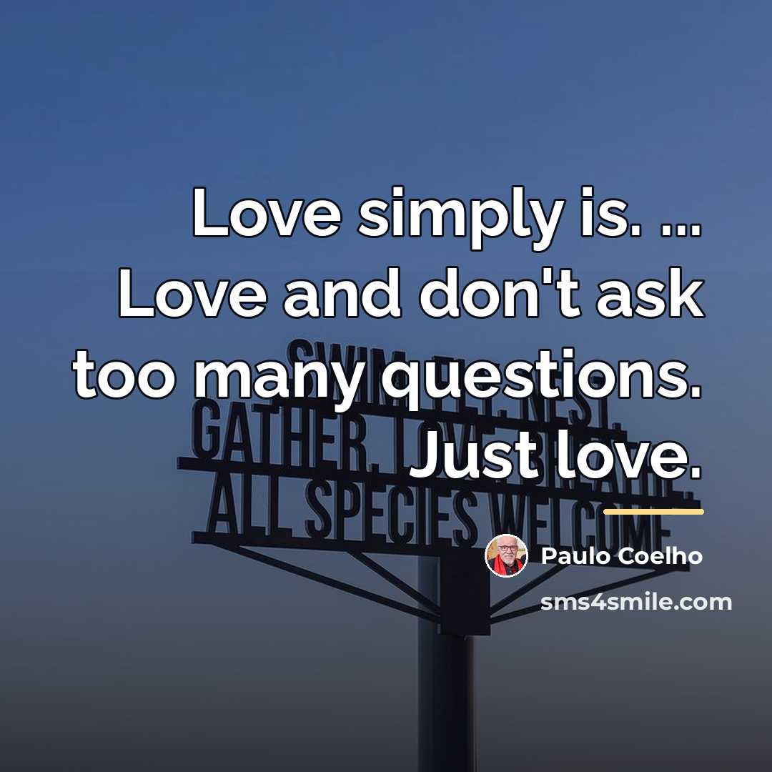 “Love simply is. ... Love and don't ask too many…” quote by Paulo Coelho