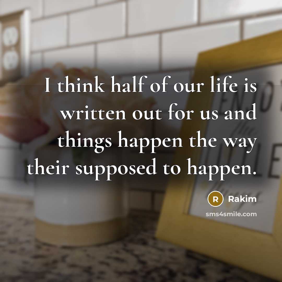 “I think half of our life is written out for…” quote by Rakim