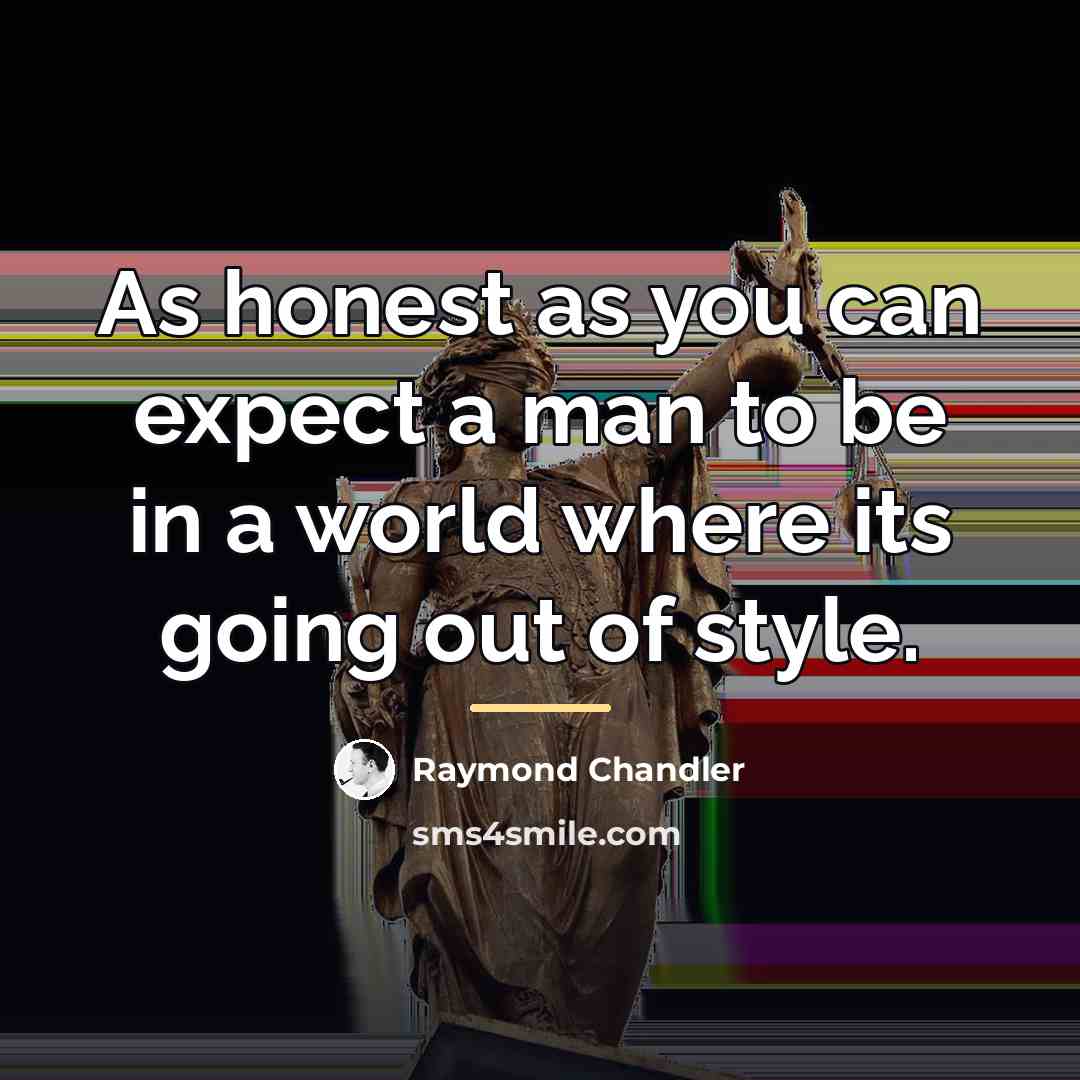 “As honest as you can expect a man to be…” quote by Raymond Chandler