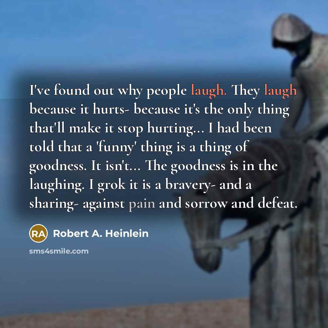 “I've found out why people laugh. They laugh because it…” quote by Robert A. Heinlein