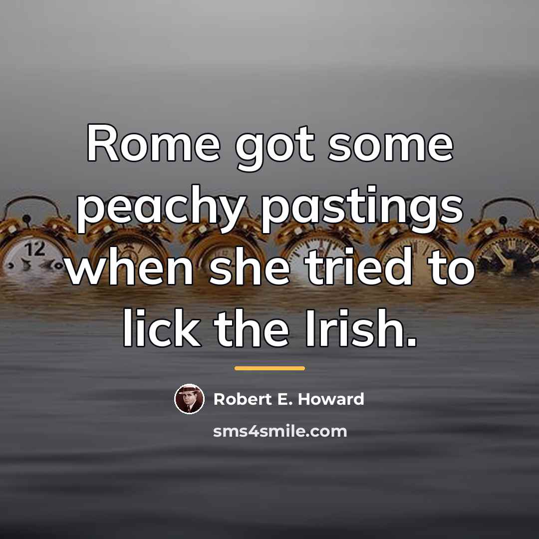 “Rome got some peachy pastings when she tried to lick…” quote by Robert E. Howard