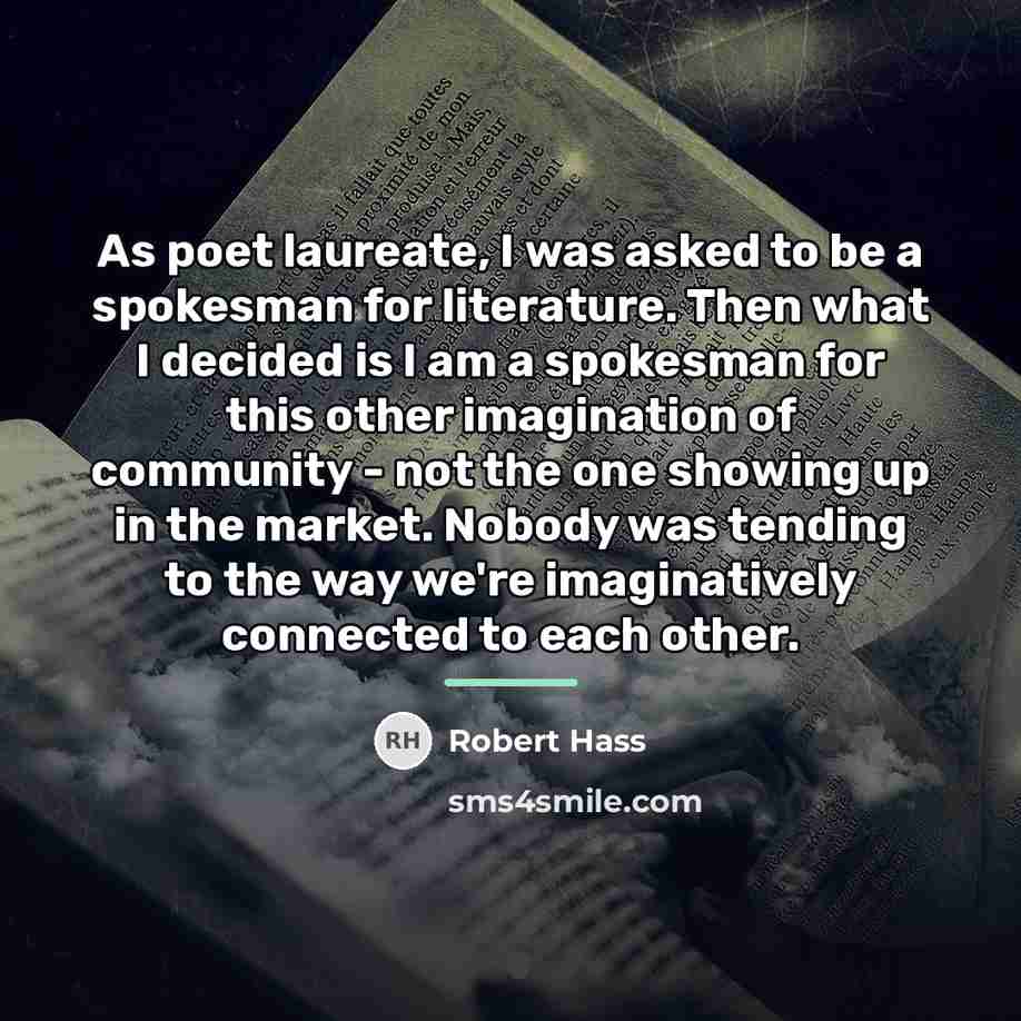 “As poet laureate, I was asked to be a spokesman…” quote by Robert Hass