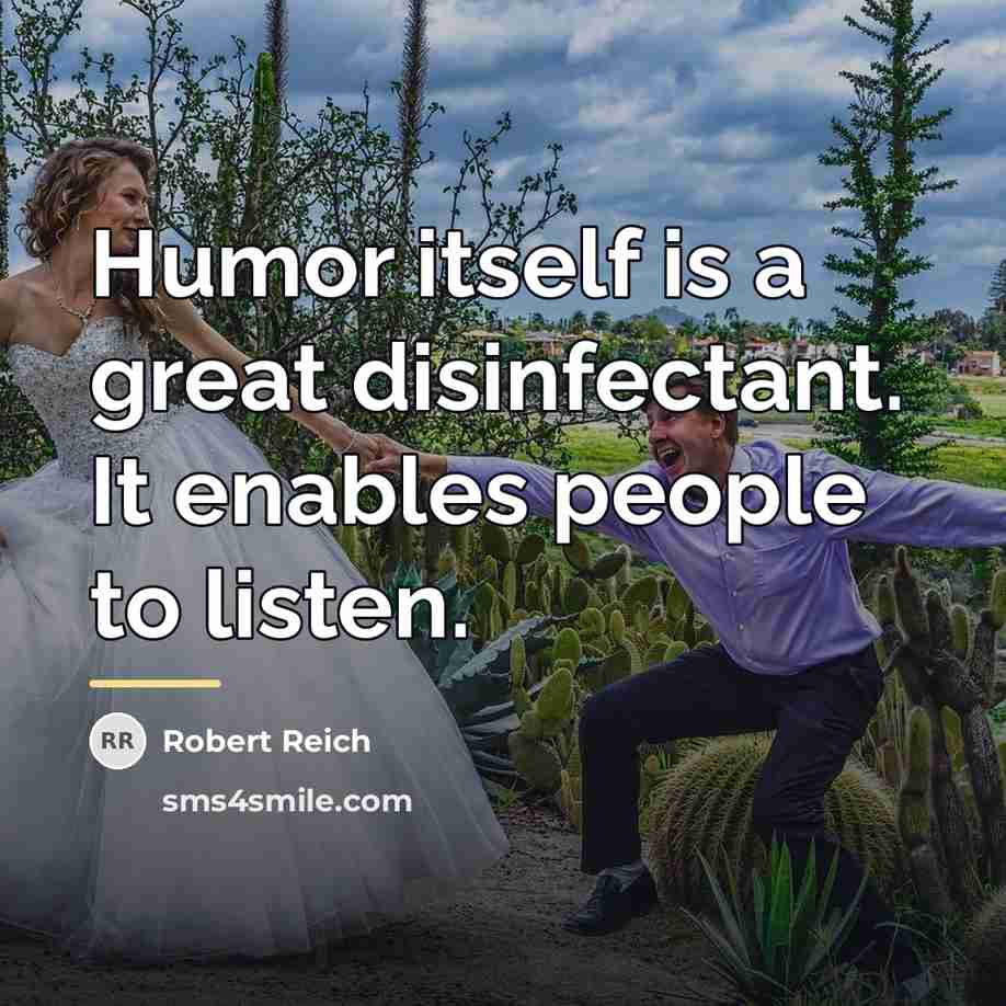 “Humor itself is a great disinfectant. It enables people to…” quote by Robert Reich