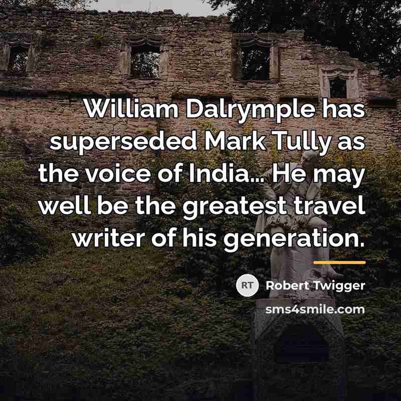 “William Dalrymple has superseded Mark Tully as the voice of…” quote by Robert Twigger