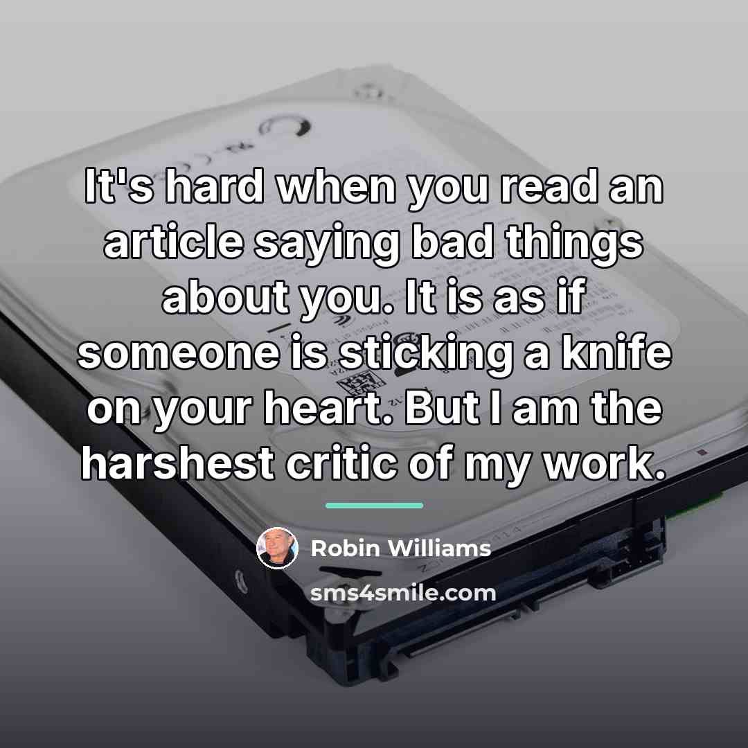 “It's hard when you read an article saying bad things…” quote by Robin Williams