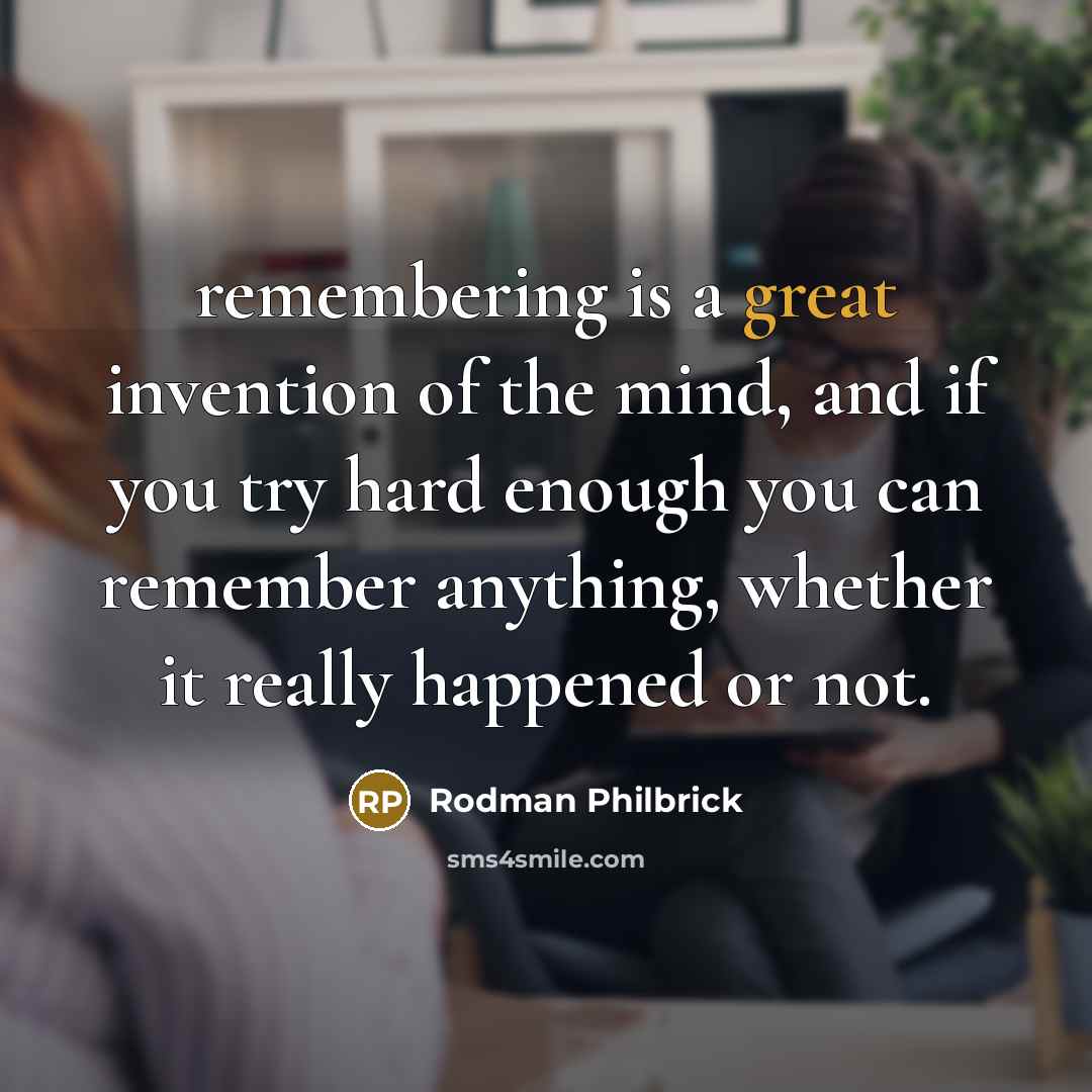 “remembering is a great invention of the mind, and if…” quote by Rodman Philbrick