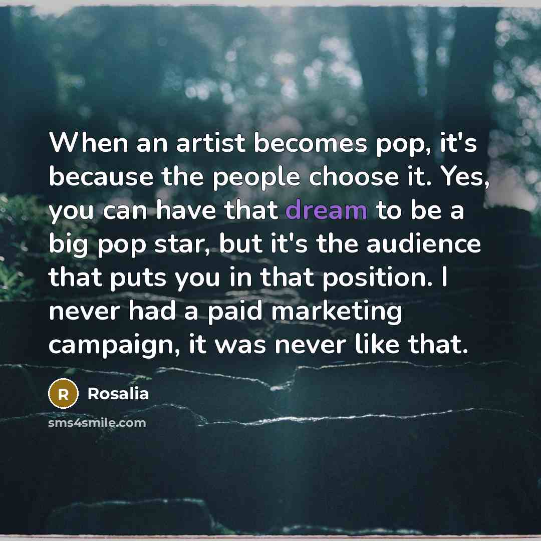 “When an artist becomes pop, it's because the people choose…” quote by Rosalia