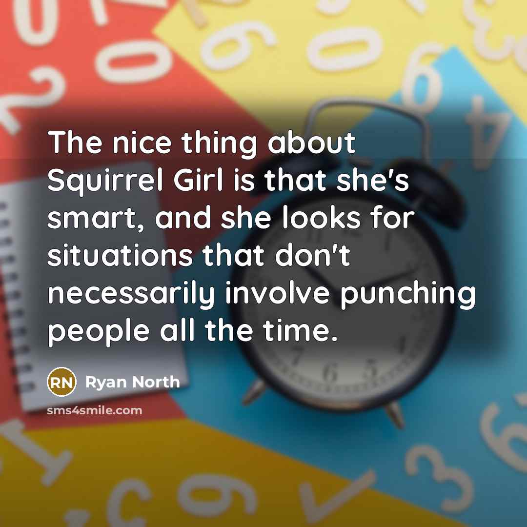“The nice thing about Squirrel Girl is that she's smart,…” quote by Ryan North