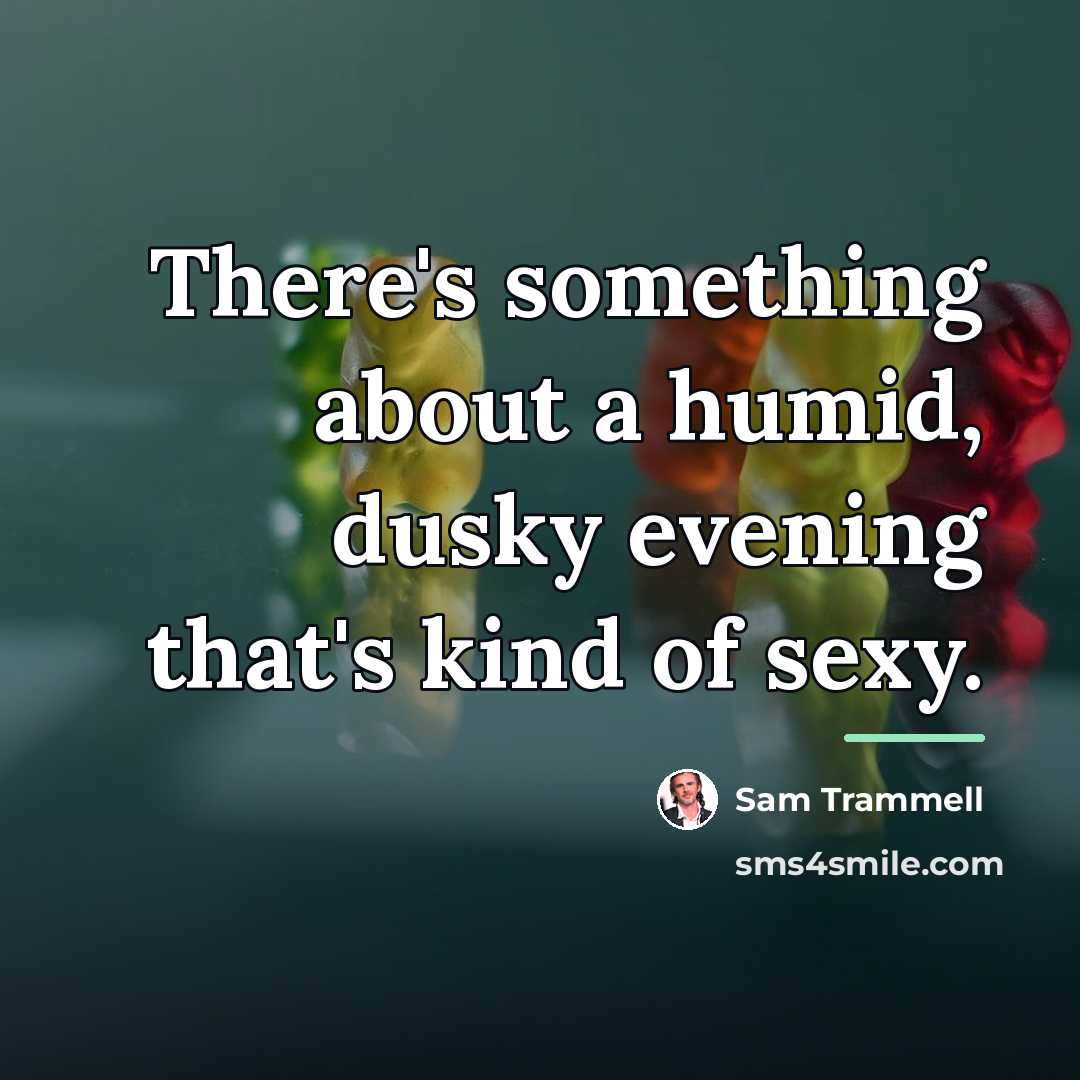 “There's something about a humid, dusky evening that's kind of…” quote by Sam Trammell