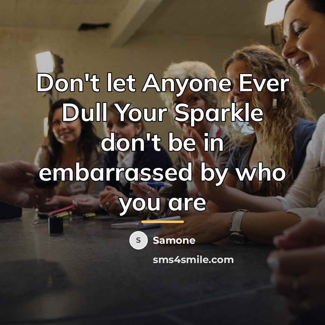 “Don't let Anyone Ever Dull Your Sparkle don't be in…” quote by Samone