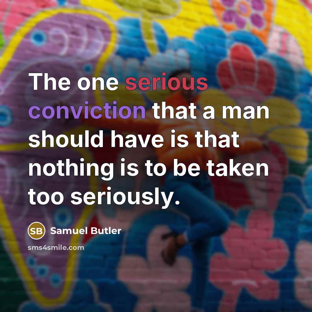 “The one serious conviction that a man should have is…” quote by Samuel Butler
