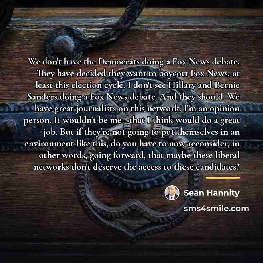 “We don't have the Democrats doing a Fox News debate.…” quote by Sean Hannity