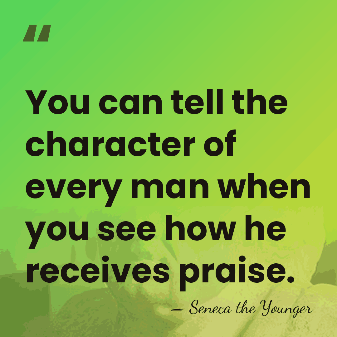 You can tell the character of every man when you see how&hellip; - Seneca the Younger