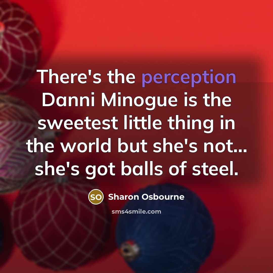 “There's the perception Danni Minogue is the sweetest little thing…” quote by Sharon Osbourne