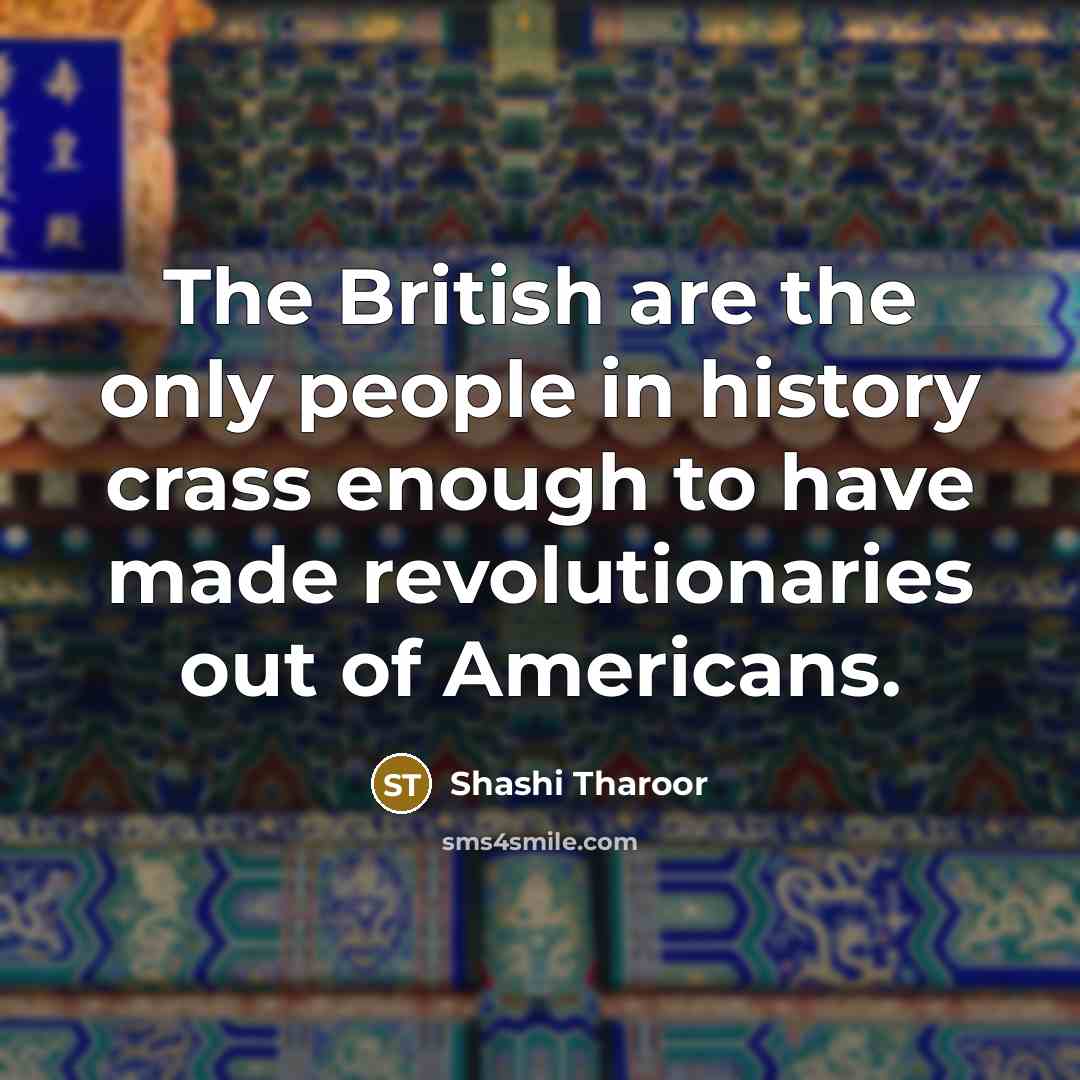 “The British are the only people in history crass enough…” quote by Shashi Tharoor
